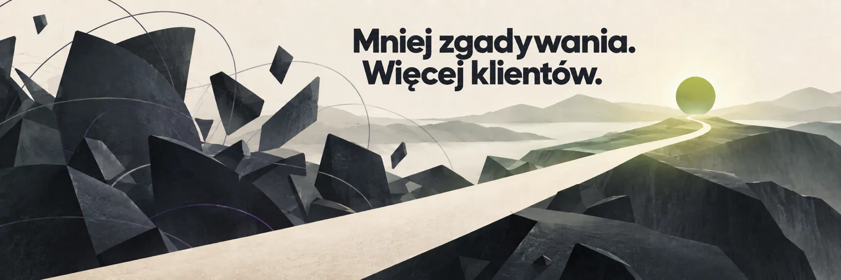 Mniej zgadywania. Więcej klientów. Droga wychodzi spośród chaotycznych skał i prowadzi do słońca nad horyzontem.